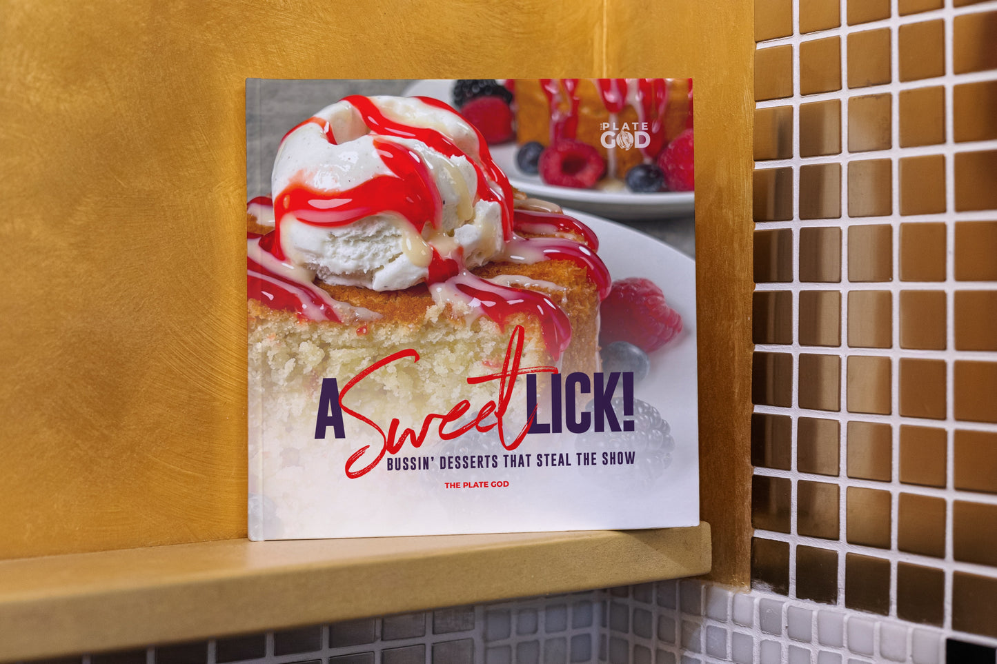 A Sweet Lick: Bussin' Desserts That Steal the Show (Hardcover)